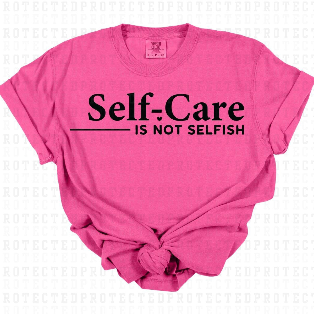 SELF CARE IS NOT SELFISH *SINGLE COLOR* - DTF TRANSFER