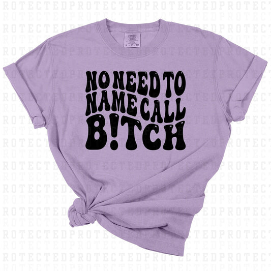 NO NEED TO NAME CALL B!TCH *SINGLE COLOR* - DTF TRANSFER