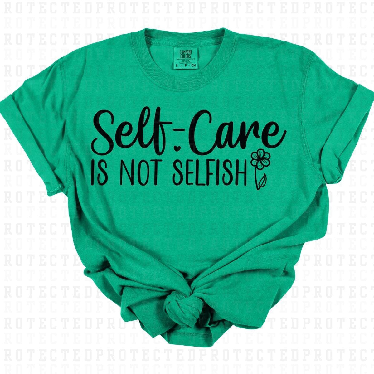 SELF CARE IS NOT SELFISH *SINGLE COLOR* - DTF TRANSFER