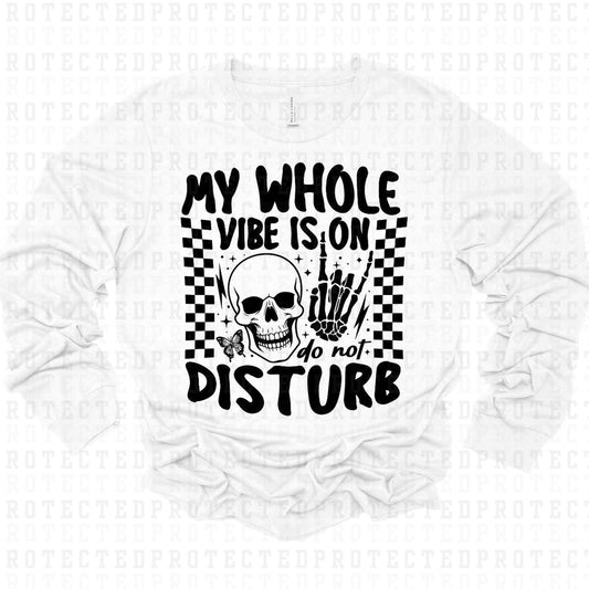 MY WHOLE VIBE IS ON DO NOT DISTURB *SINGLE COLOR* - DTF TRANSFER