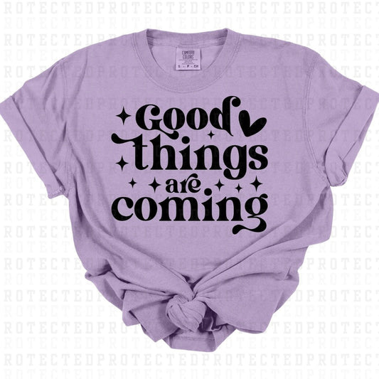 GOOD THINGS ARE COMING *SINGLE COLOR* - DTF TRANSFER