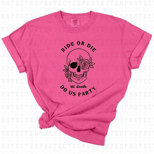 RIDE OR DIE TIL DEATH DO US PARTY *SINGLE COLOR* - DTF TRANSFER