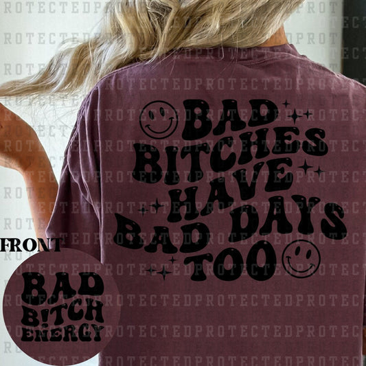 BAD BITCHES HAVE BAD DAYS TOO (SINGLE COLOR/POCKET+BACK) - DTF TRANSFER