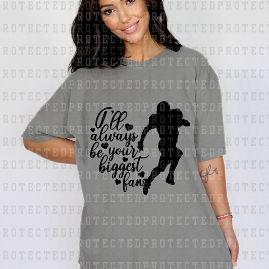 ILL ALWAYS BE YOUR BIGGEST FAN *SINGLE COLOR* - DTF TRANSFER