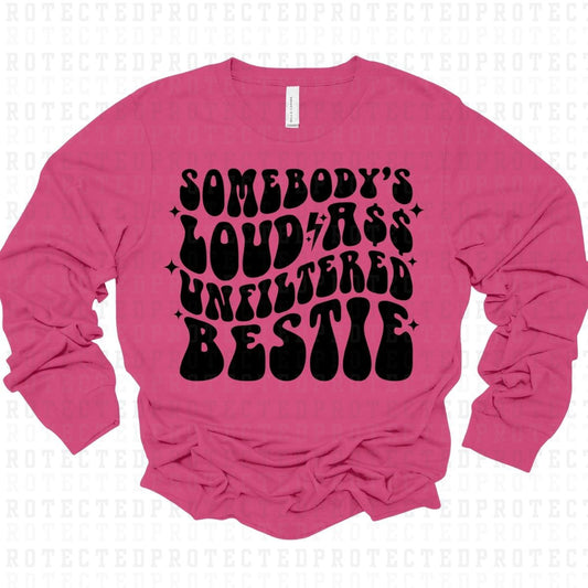 SOMEBODYS LOUD A$$ UNFILTERED BESTIE *SINGLE COLOR* - DTF TRANSFER