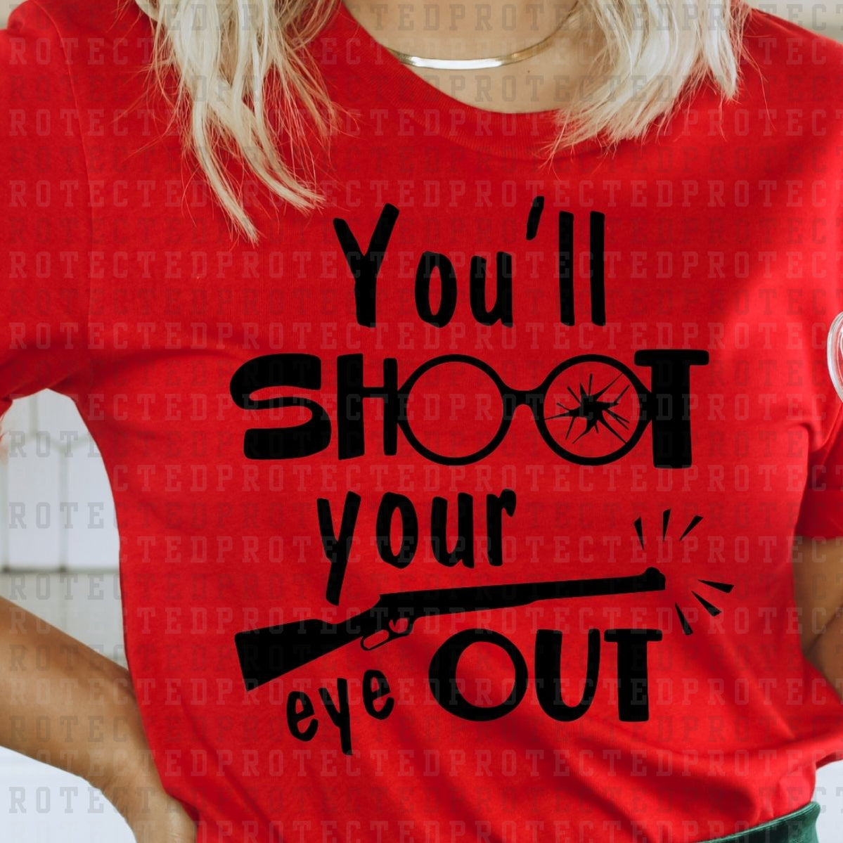 YOU'LL SHOOT YOUR EYE OUT *SINGLE COLOR* - DTF TRANSFER