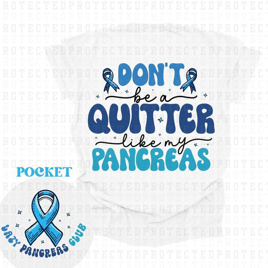 DONT BE A QUITTER LIKE MY PANCREAS (POCKET+BACK) - DTF TRANSFER