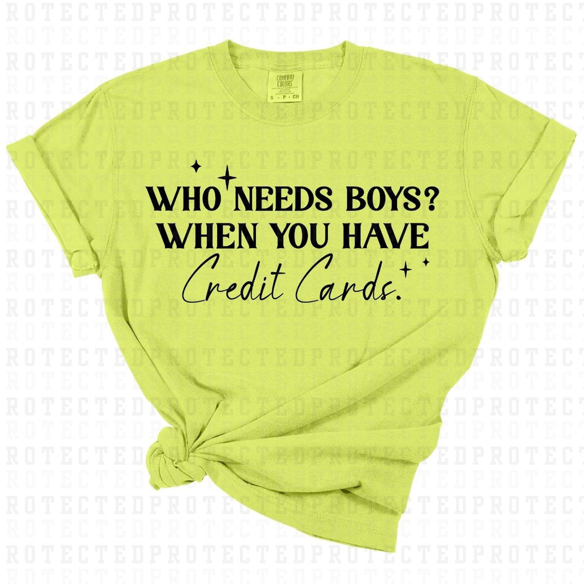 WHO NEEDS BOYS WHEN YOU HAVE CREDIT CARDS *SINGLE COLOR* - DTF TRANSFER