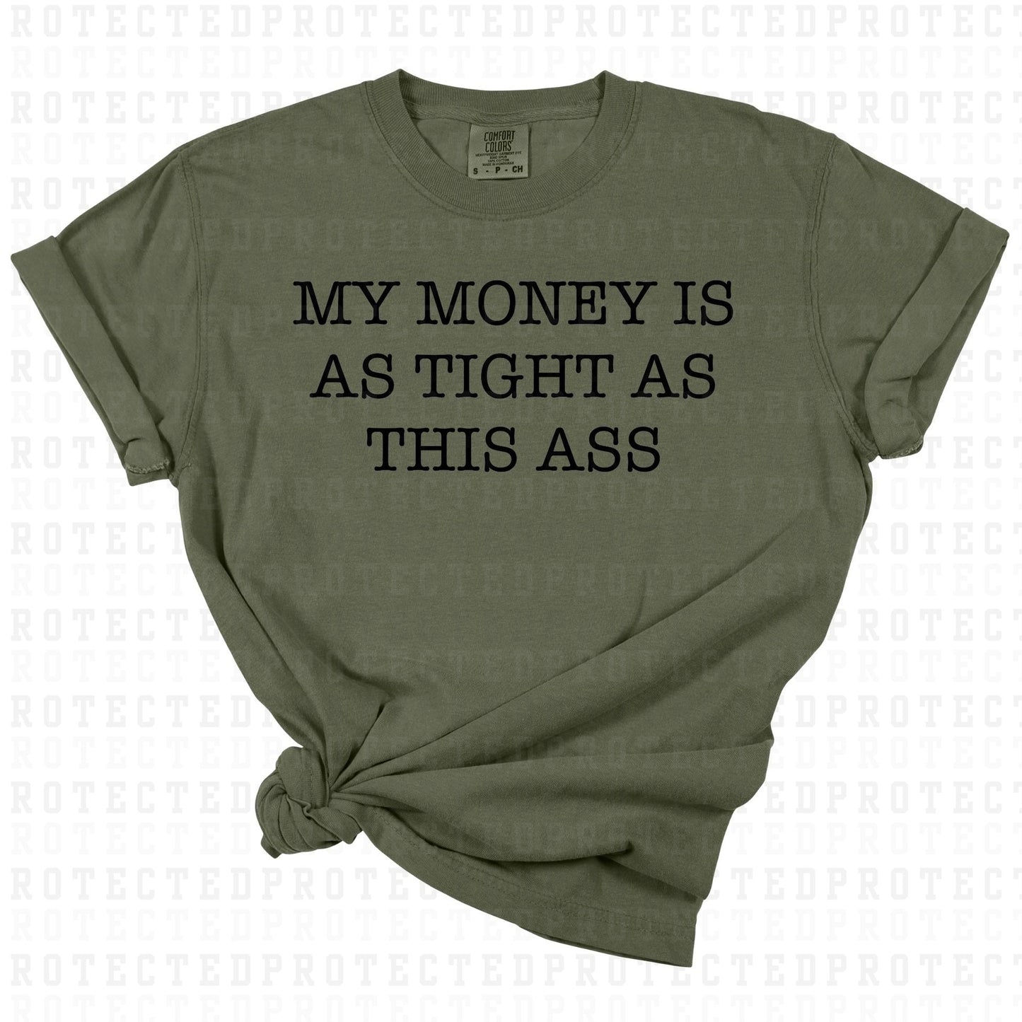 MY MONEY IS AS TIGHT AS THIS ASS *SINGLE COLOR* - DTF TRANSFER