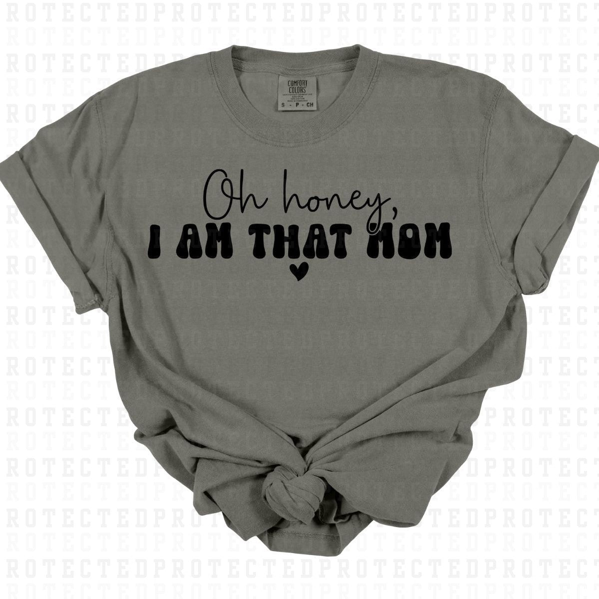 OH HONEY I AM THAT MOM *SINGLE COLOR* - DTF TRANSFER