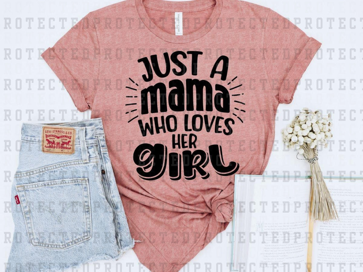 JUST A MAMA WHO LOVES HER GIRL *SINGLE COLOR* - DTF TRANSFER