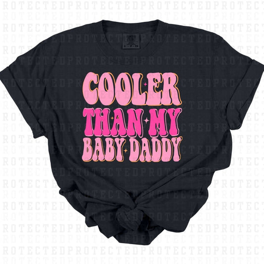 COOLER THAN MY BABY DADDY - DTF TRANSFER