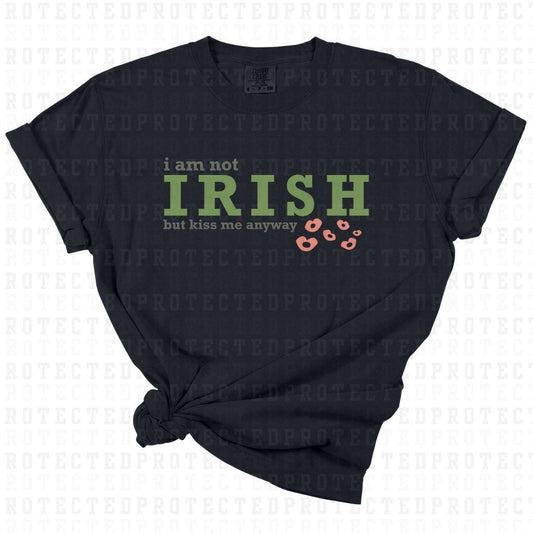 IM NOT IRISH BUT KISS ME ANYWAY - DTF TRANSFER