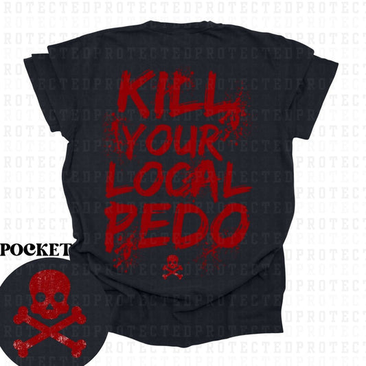 KILL YOUR LOCAL PEDO *SINGLE COLOR*(POCKET/BACK)- DTF TRANSFER