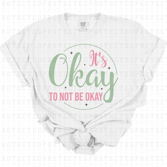 ITS OKAY TO NOT BE OKAY - DTF TRANSFER