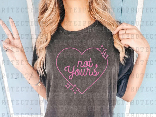 NOT YOURS *SINGLE COLOR* - DTF TRANSFER