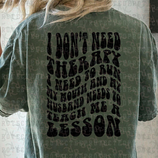 I DON'T NEED THERAPY *SINGLE COLOR* - DTF TRANSFER