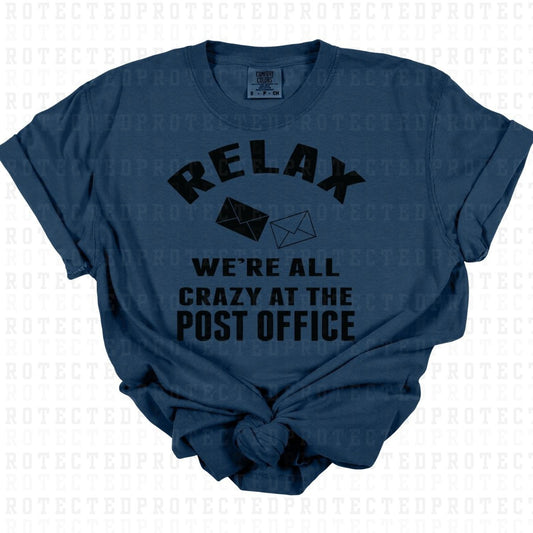 RELAX WE'RE ALL CRAZY AT THE POST OFFICE *SINGLE COLOR* - DTF TRANSFER