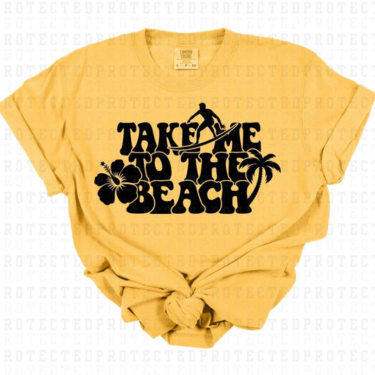 TAKE ME TO THE BEACH *SINGLE COLOR* - DTF TRANSFER