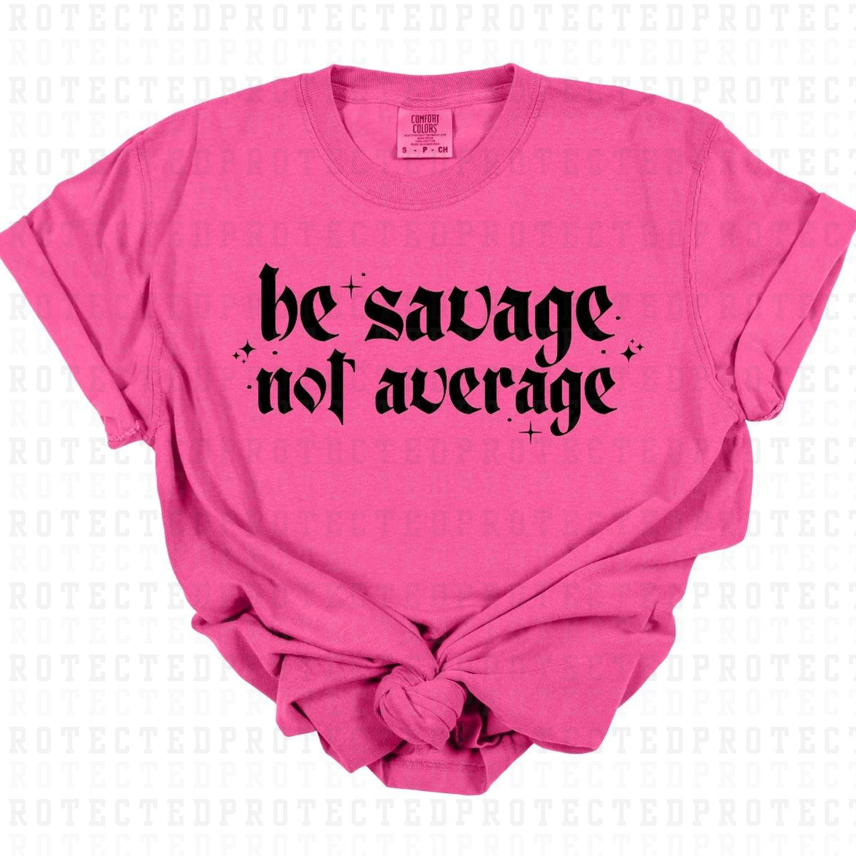 BE SAVAGE NOT AVERAGE *SINGLE COLOR* - DTF TRANSFER