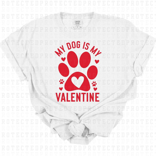 MY DOG IS MY VALENTINE *SINGLE COLOR* - DTF TRANSFER