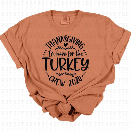 HERE FOR THE TURKEY *SINGLE COLOR* - DTF TRANSFER