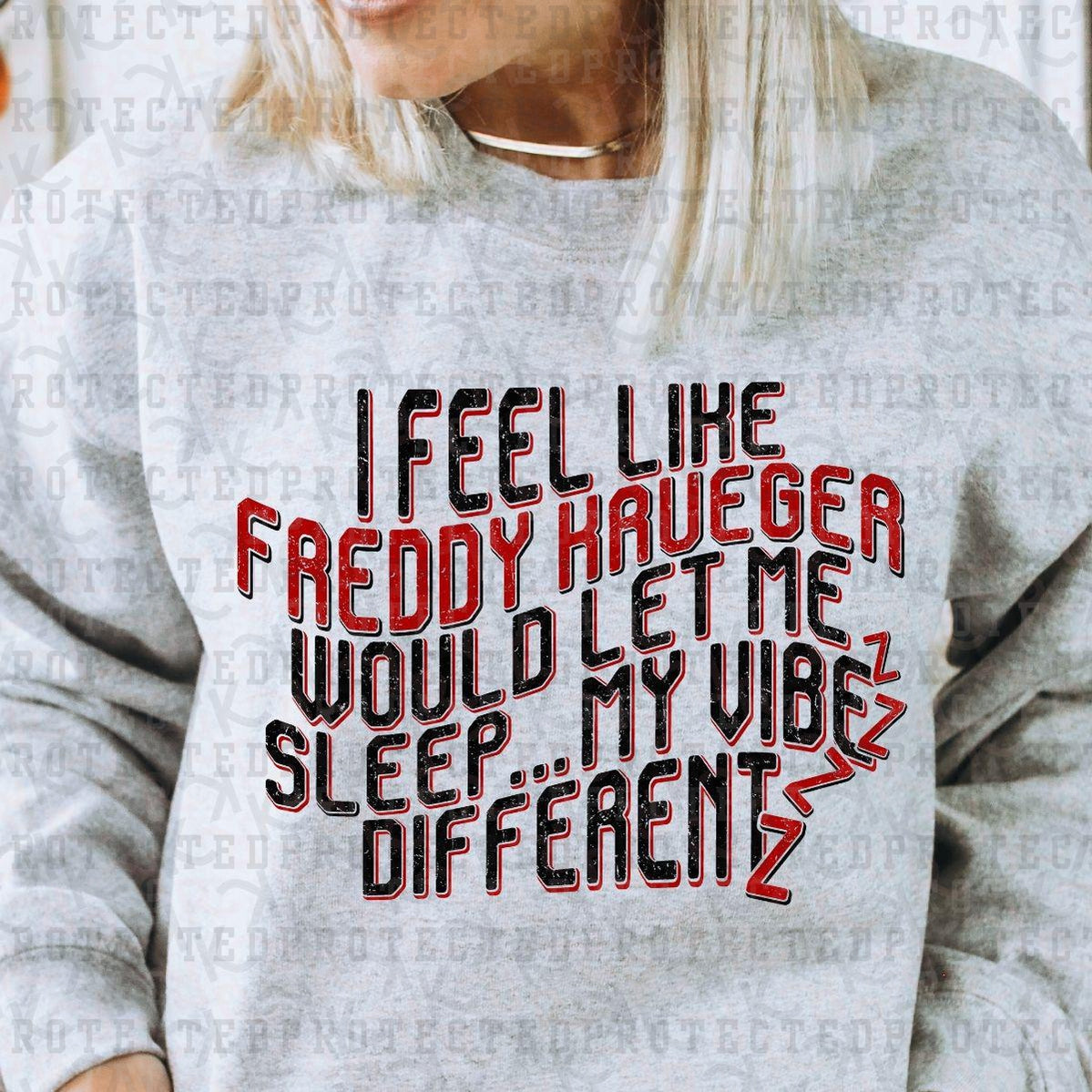 I FEEL LIKE FREDDY KRUEGER WOULD LET ME SLEEP MY VIBE DIFFERENT - DTF TRANSFER