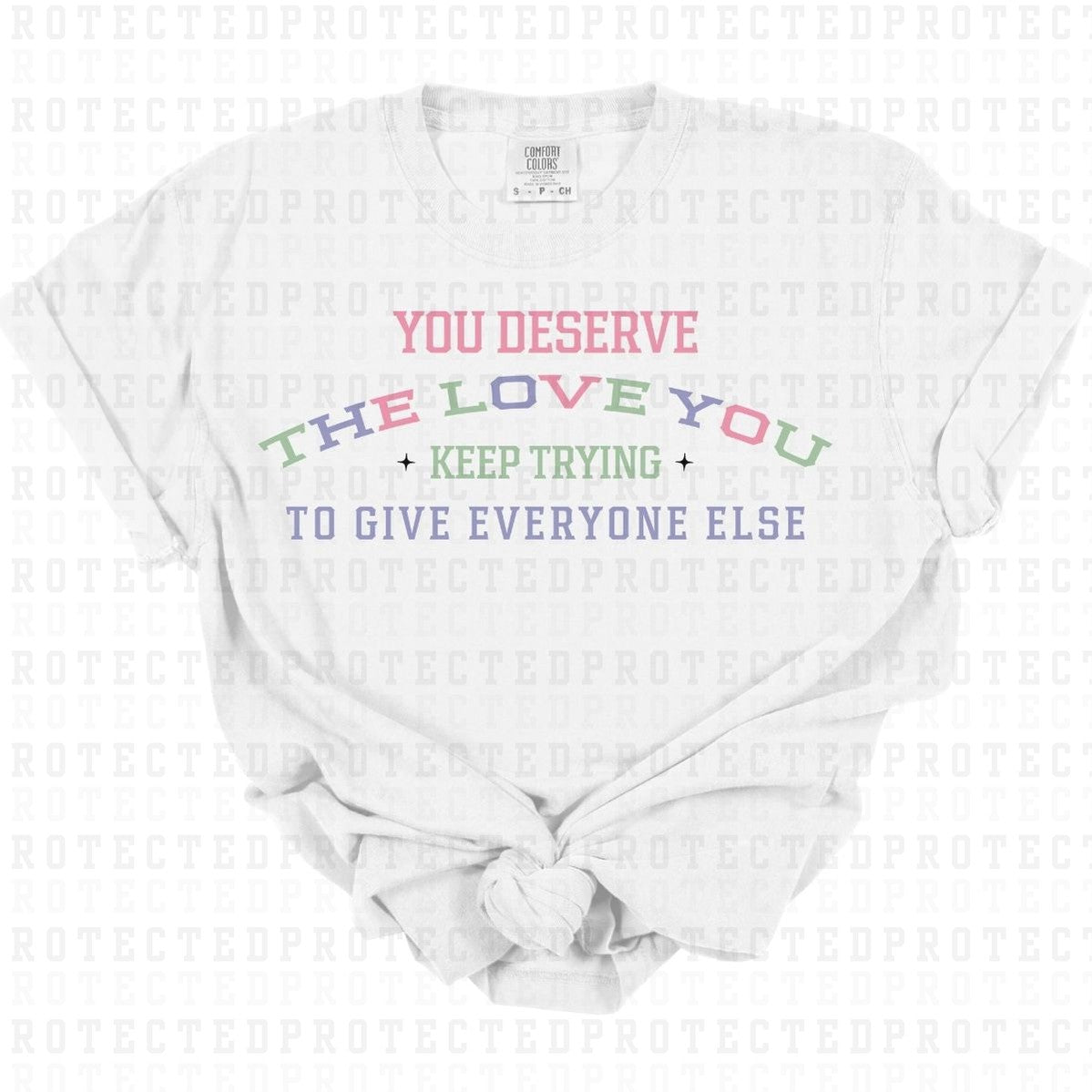 YOU DESERVE THE LOVE - DTF TRANSFER