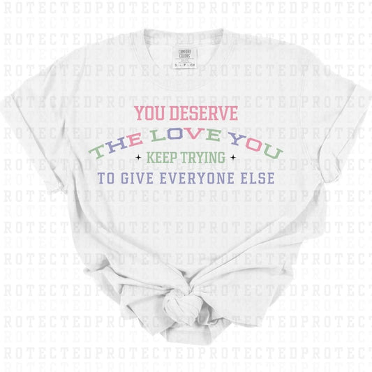 YOU DESERVE THE LOVE - DTF TRANSFER