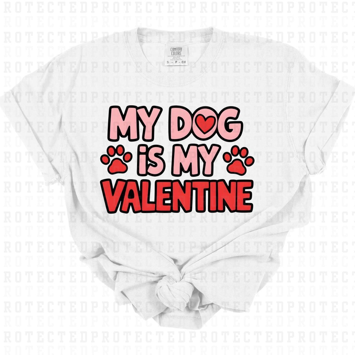 MY DOG IS MY VALENTINE - DTF TRANSFER