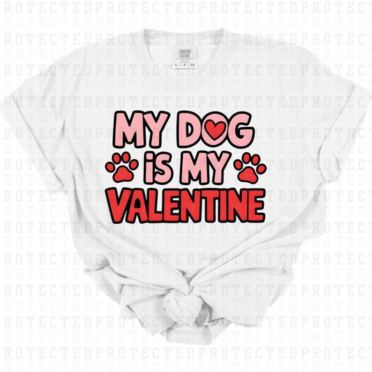 MY DOG IS MY VALENTINE - DTF TRANSFER