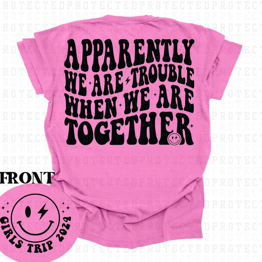 APPARENTLY WE ARE TROUBLE *SINGLE COLOR*(POCKET/BACK)- DTF TRANSFER