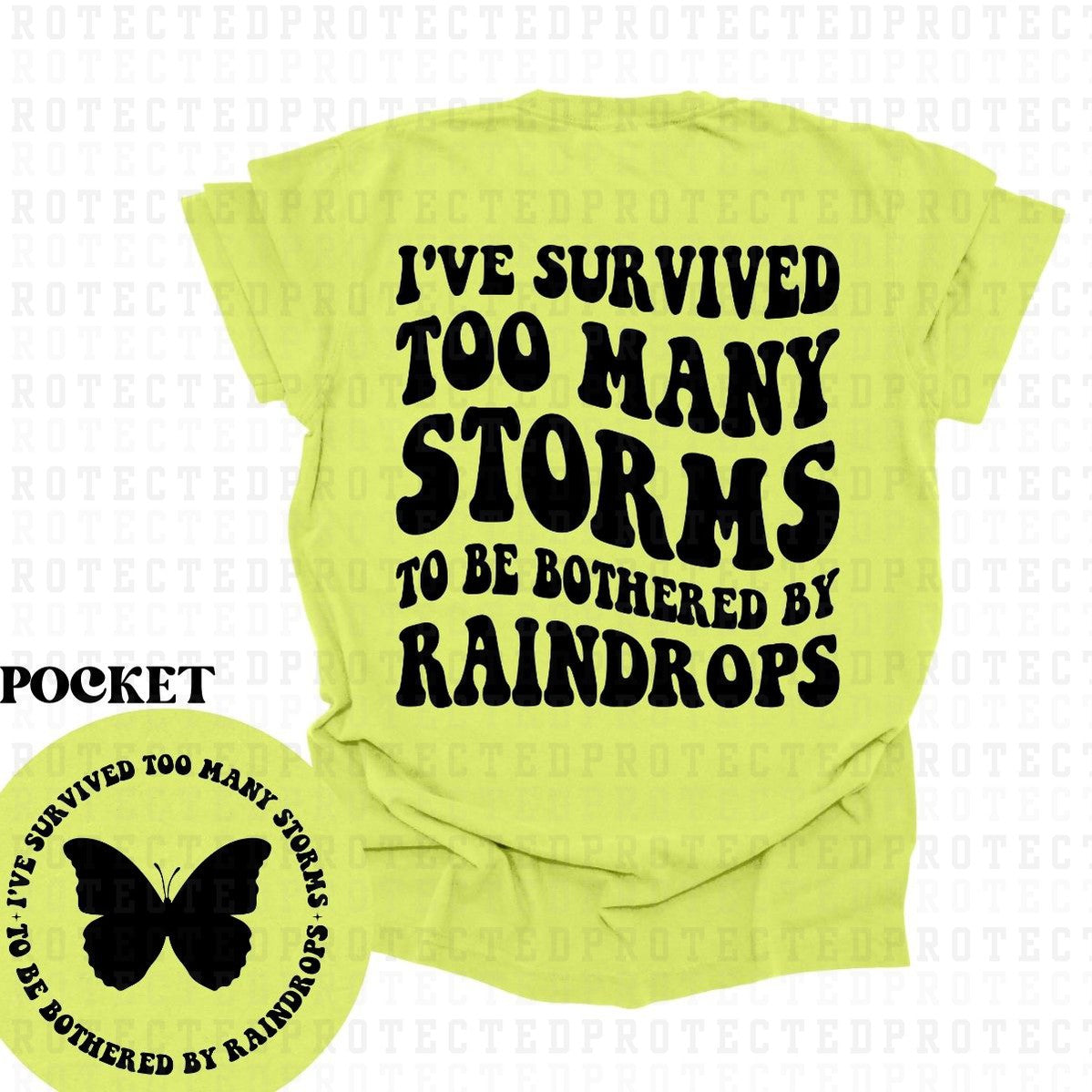 IVE SURVIVED TOO MANY STORMS (SINGLE COLOR/POCKET+BACK)- DTF TRANSFER