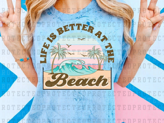 LIFE IS BETTER AT THE BEACH - DTF TRANSFERS