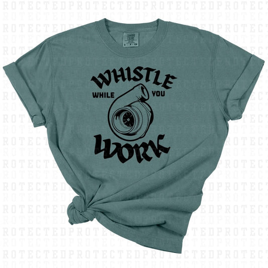 WHISTLE WHILE YOU WORK *SINGLE COLOR* - DTF TRANSFER