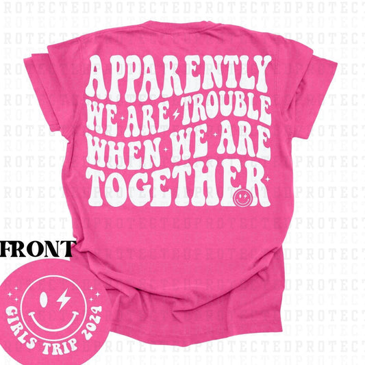 APPARENTLY WE ARE TROUBLE *SINGLE COLOR*(POCKET/BACK)- DTF TRANSFER