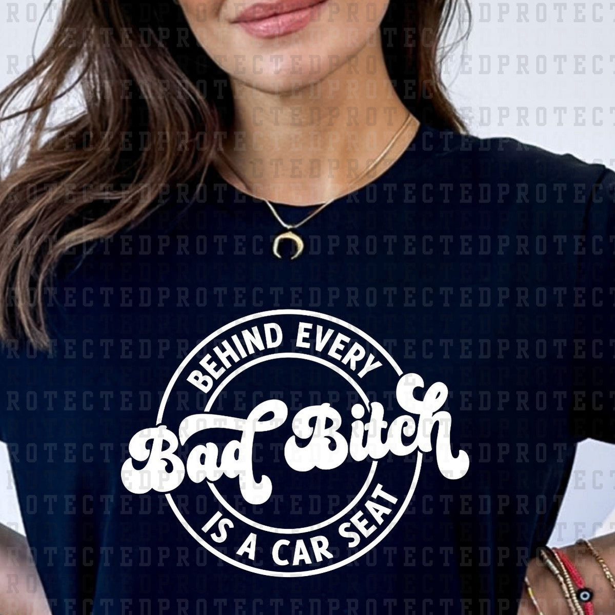 BEHIND EVERY BAD B!TCH IS A CAR SEAT *WHITE FONT* *SINGLE COLOR* - DTF TRANSFER