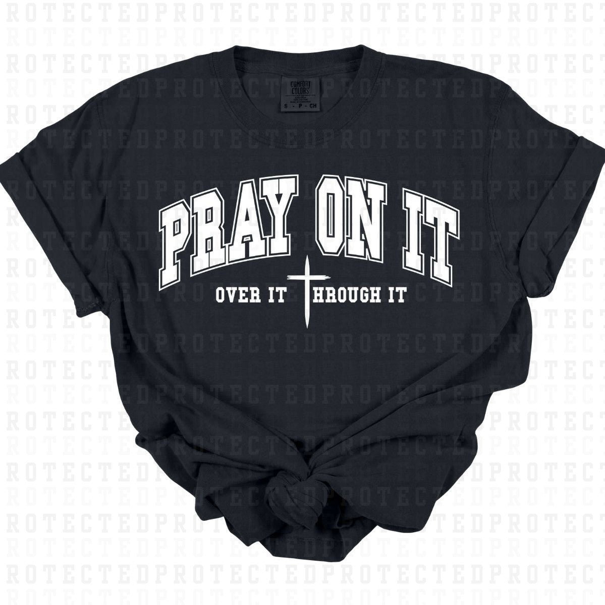 PRAY ON IT PRAY OVER IT PRAY THROUGH IT *WHITE - SINGLE COLOR* - DTF TRANSFER