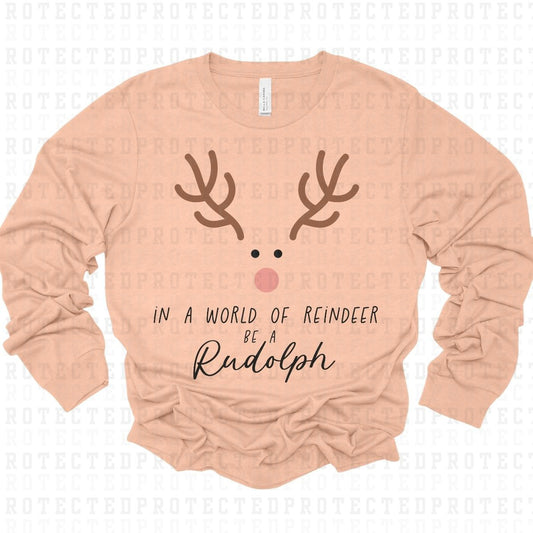 IN A WORLD OF REINDEER BE A RUDOLPH - DTF TRANSFER