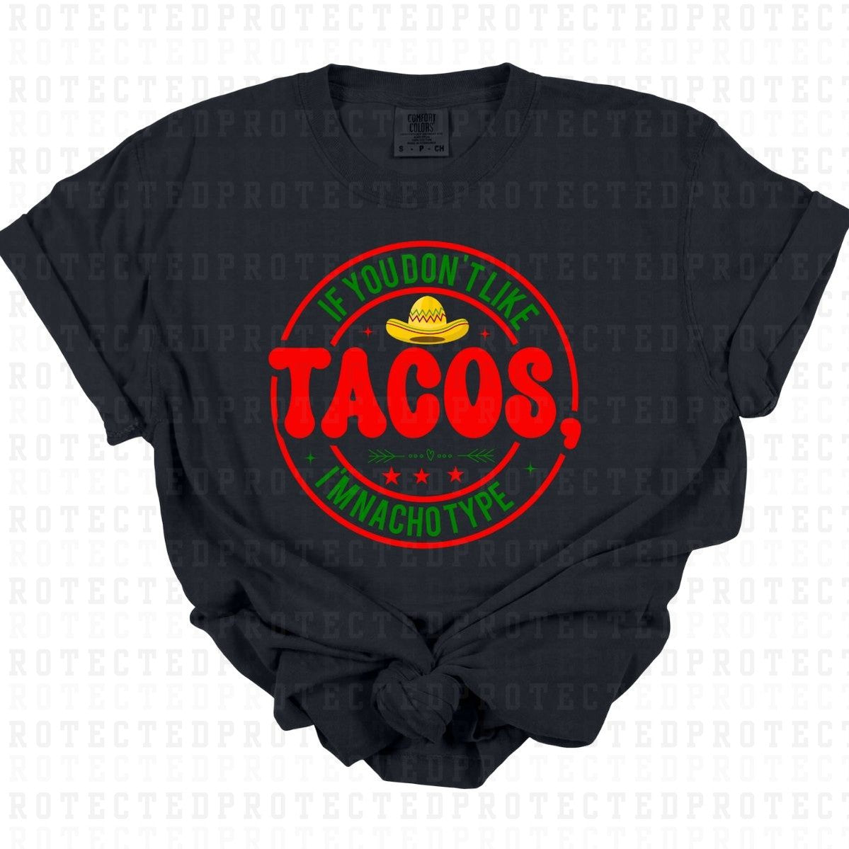 IF YOU DONT LIKE TACOS IM NACHO TYPE - DTF TRANSFER