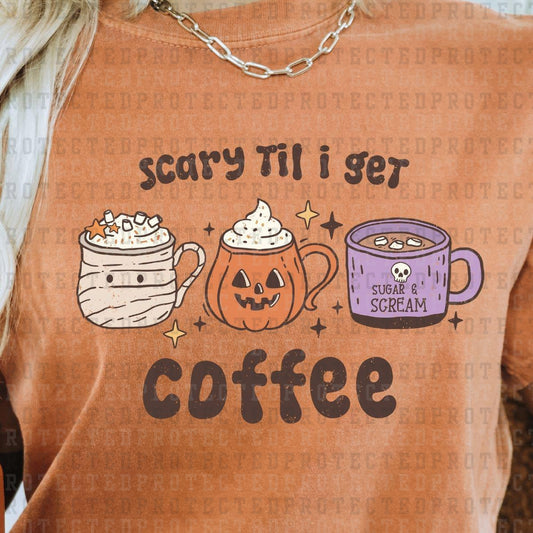 SCARY TIL I GET COFFEE - DTF TRANSFER