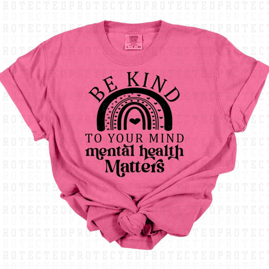 BE KIND TO YOUR MIND *SINGLE COLOR* - DTF TRANSFER