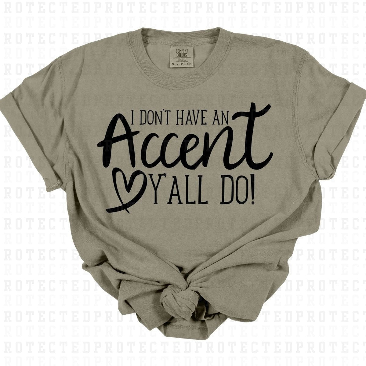 I DONT HAVE AN ACCENT Y'ALL DO *SINGLE COLOR* - DTF TRANSFER