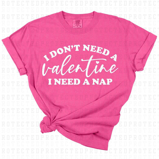 I DONT NEED A VALENTINE I NEED A NAP *SINGLE COLOR* - DTF TRANSFER