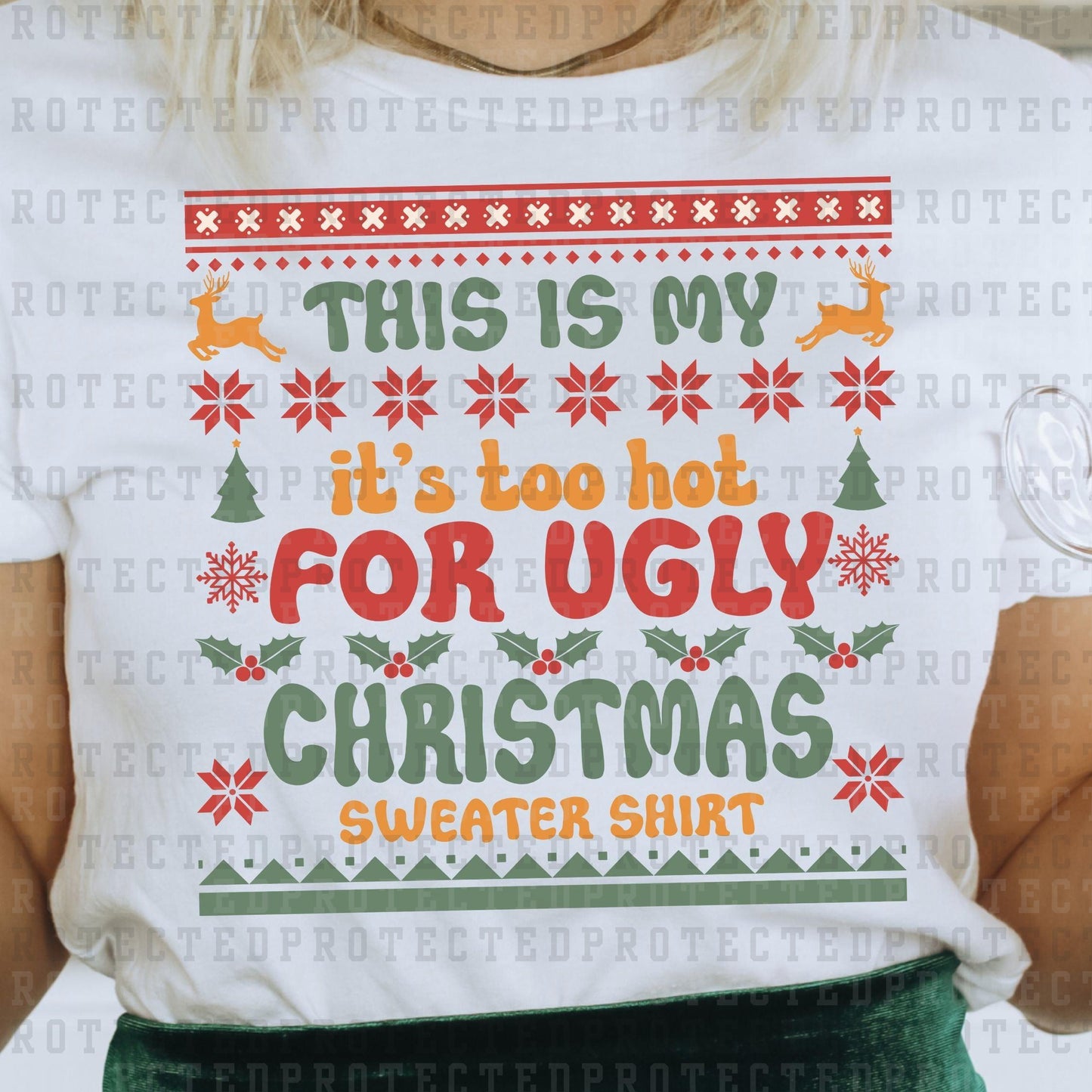 THIS IS MY ITS TOO HOT FOR UGLY CHRISTMAS SWEATER SWEATER SHIRT - DTF TRANSFER