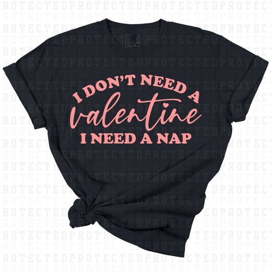 I DONT NEED A VALENTINE I NEED A NAP *PINK - SINGLE COLOR* - DTF TRANSFER
