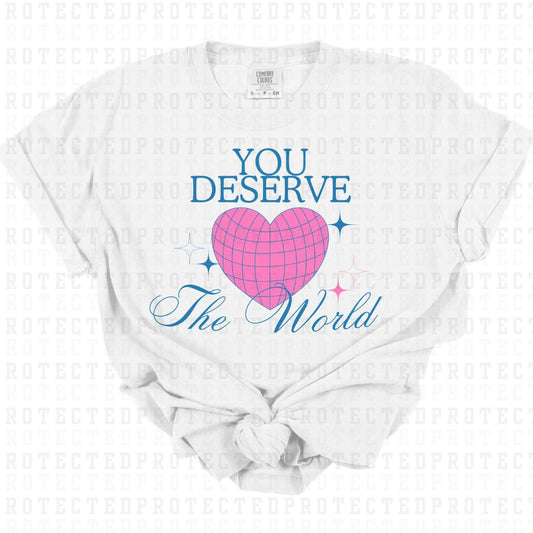 YOU DESERVE THE WORLD - DTF TRANSFER