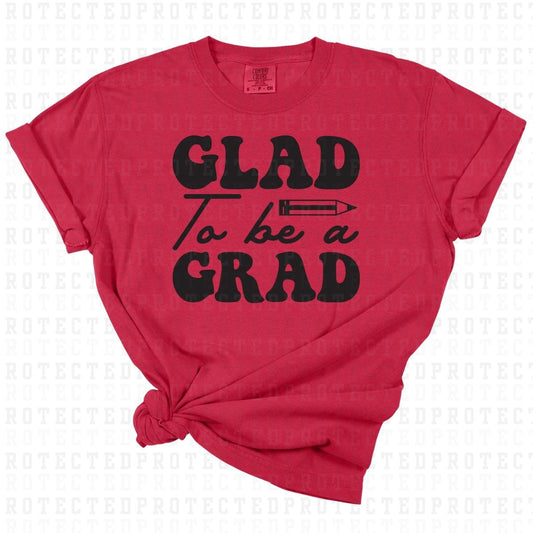 GLAD TO BE A GRAD *SINGLE COLOR* - DTF TRANSFER