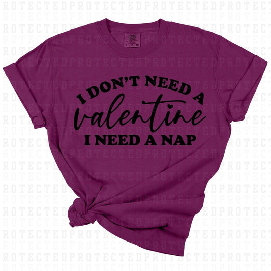 I DONT NEED A VALENTINE I NEED A NAP *SINGLE COLOR* - DTF TRANSFER