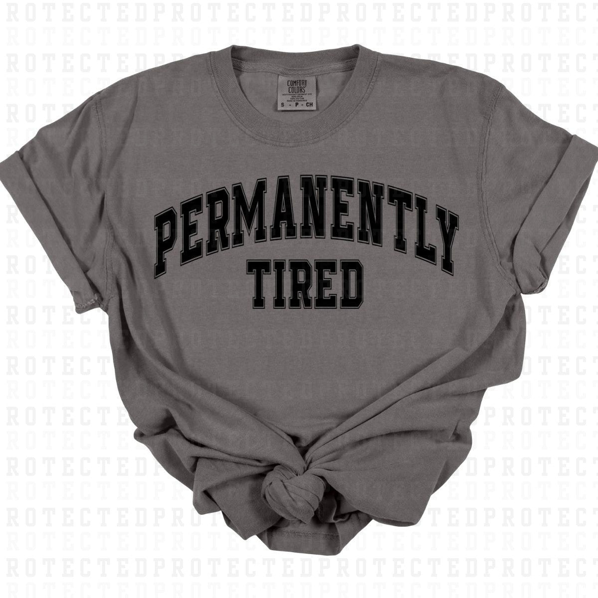 PERMANENTLY TIRED *SINGLE COLOR* - DTF TRANSFER